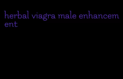 herbal viagra male enhancement