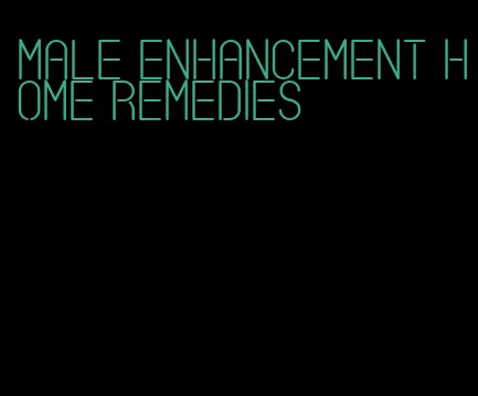 male enhancement home remedies