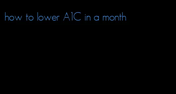 how to lower A1C in a month