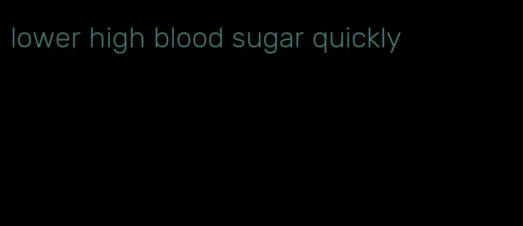 lower high blood sugar quickly