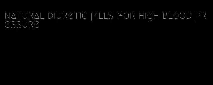 natural diuretic pills for high blood pressure