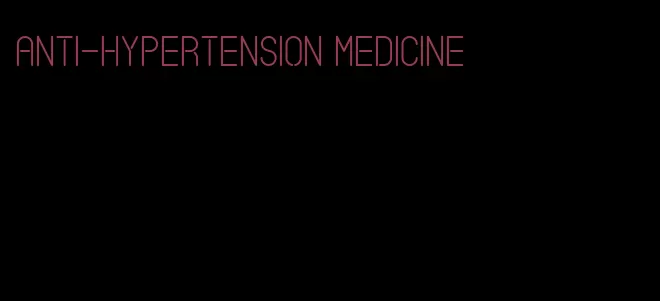anti-hypertension medicine
