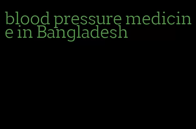 blood pressure medicine in Bangladesh