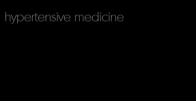 hypertensive medicine