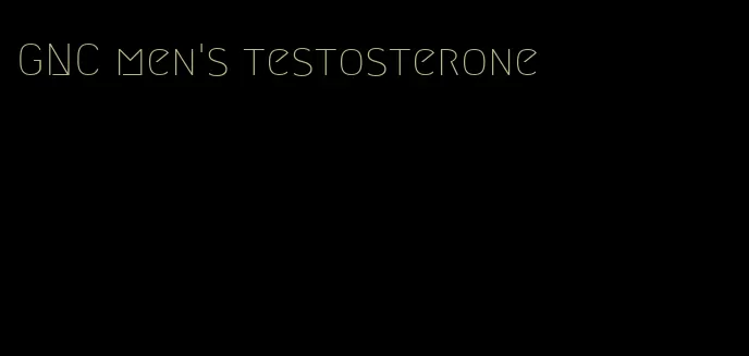 GNC men's testosterone
