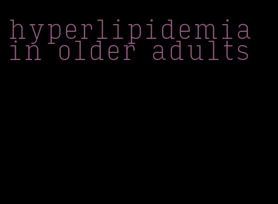 hyperlipidemia in older adults