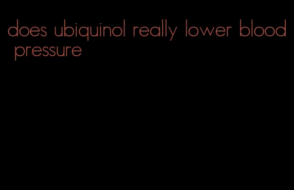 does ubiquinol really lower blood pressure
