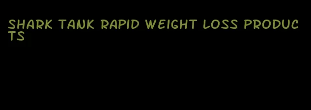 shark tank rapid weight loss products