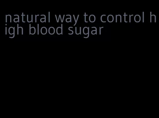 natural way to control high blood sugar