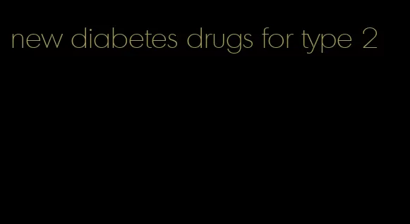 new diabetes drugs for type 2