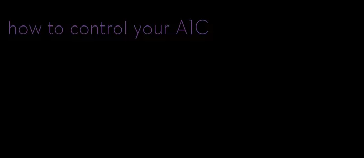 how to control your A1C