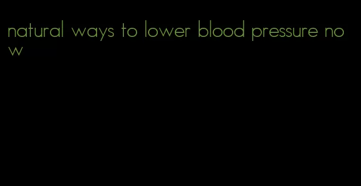 natural ways to lower blood pressure now