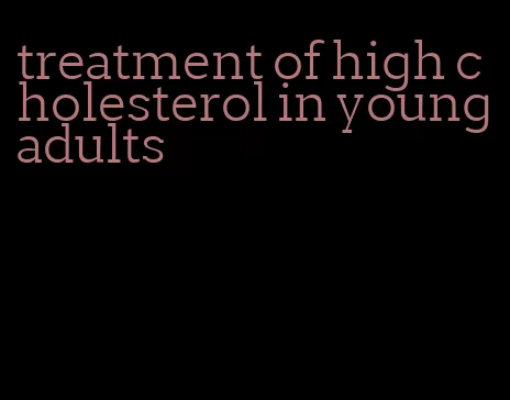 treatment of high cholesterol in young adults