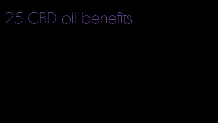 25 CBD oil benefits