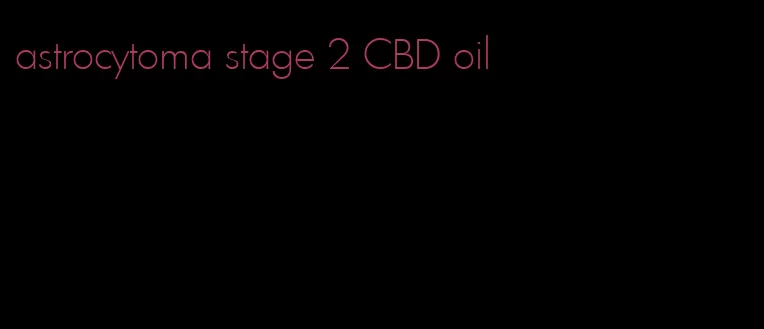 astrocytoma stage 2 CBD oil
