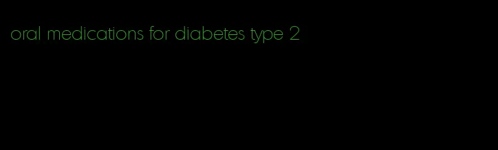 oral medications for diabetes type 2