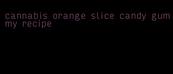 cannabis orange slice candy gummy recipe