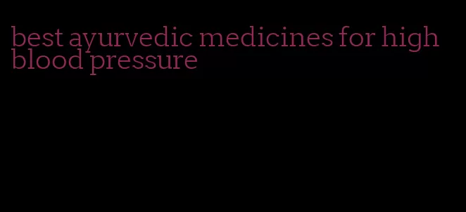 best ayurvedic medicines for high blood pressure