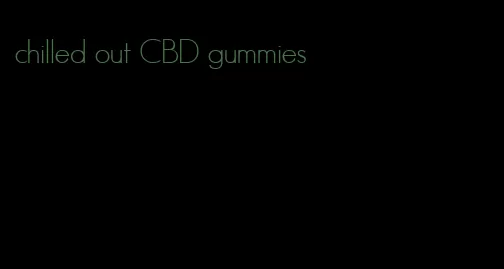 chilled out CBD gummies