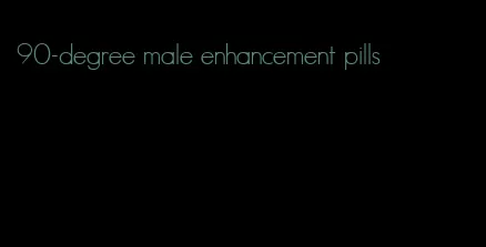90-degree male enhancement pills