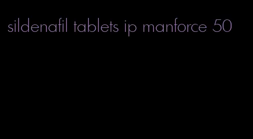 sildenafil tablets ip manforce 50