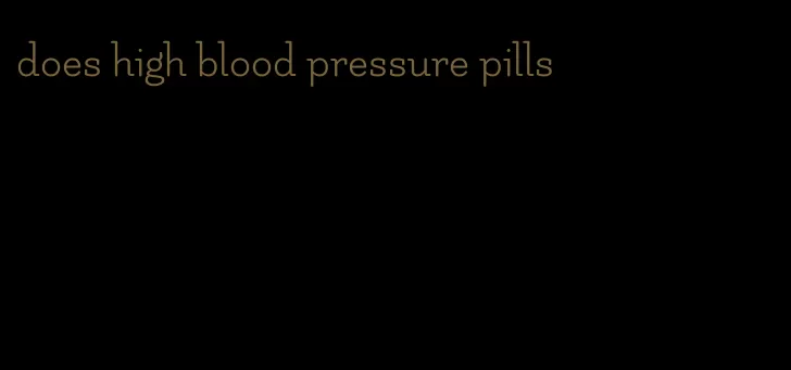 does high blood pressure pills