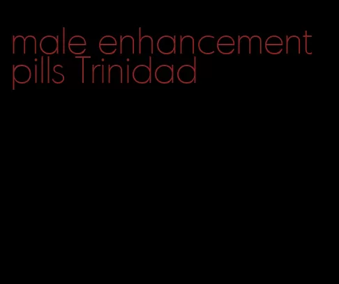 male enhancement pills Trinidad