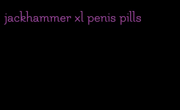 jackhammer xl penis pills