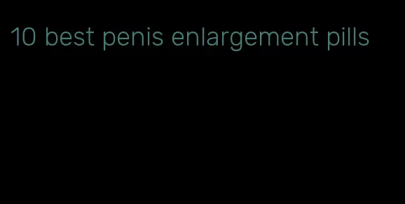 10 best penis enlargement pills