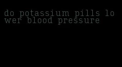 do potassium pills lower blood pressure