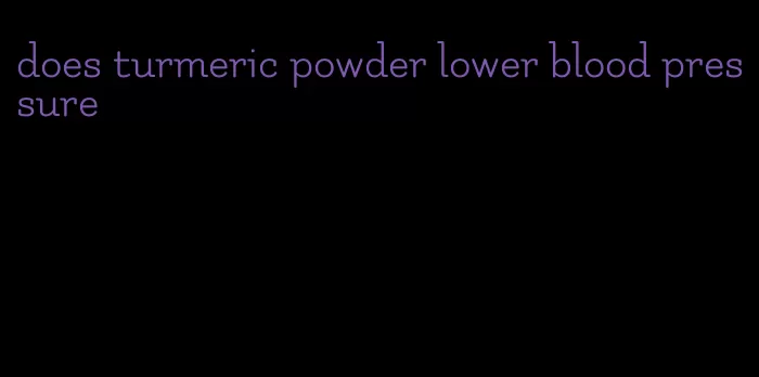 does turmeric powder lower blood pressure