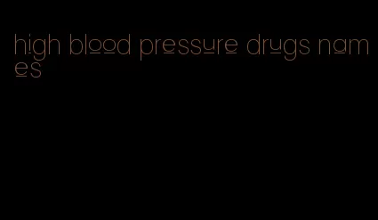 high blood pressure drugs names