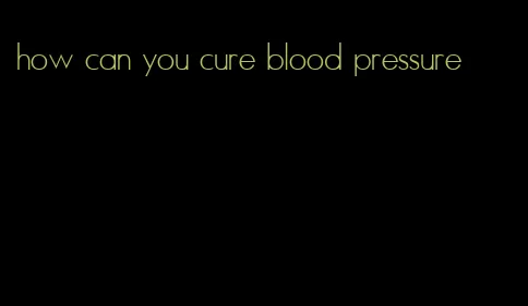 how can you cure blood pressure