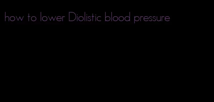 how to lower Diolistic blood pressure