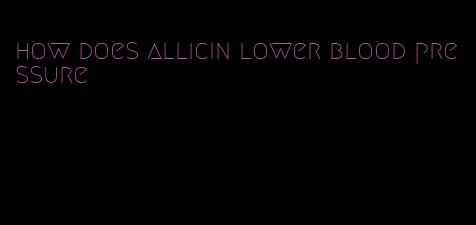 how does allicin lower blood pressure