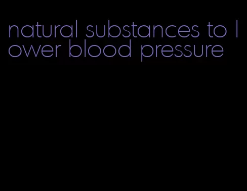 natural substances to lower blood pressure