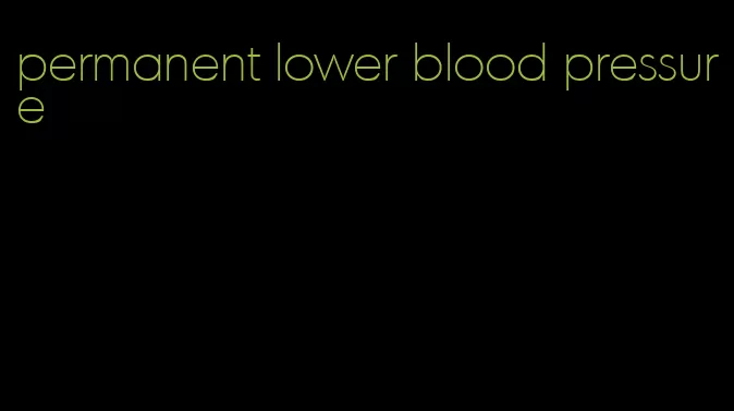 permanent lower blood pressure