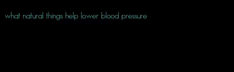 what natural things help lower blood pressure