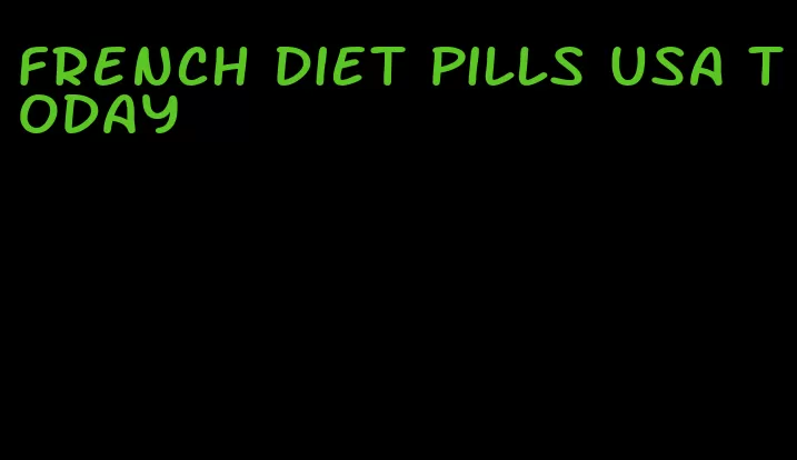 french diet pills USA today
