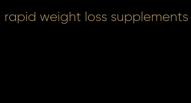 rapid weight loss supplements