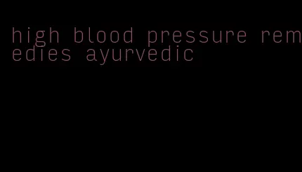 high blood pressure remedies ayurvedic