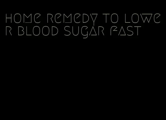 home remedy to lower blood sugar fast