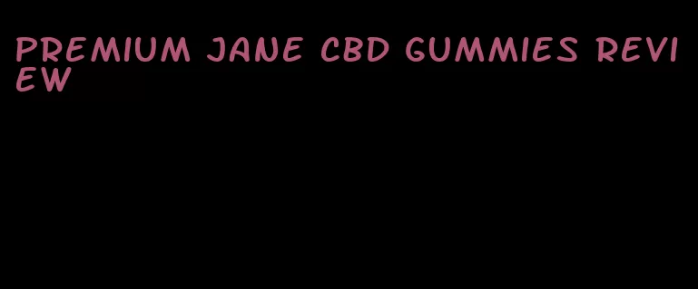 premium jane CBD gummies review