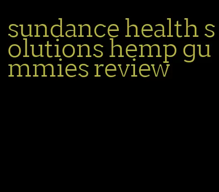sundance health solutions hemp gummies review