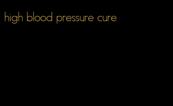 high blood pressure cure