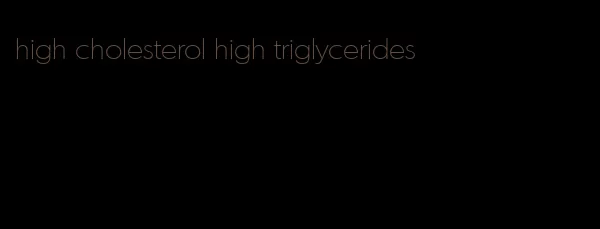 high cholesterol high triglycerides
