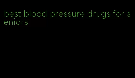 best blood pressure drugs for seniors