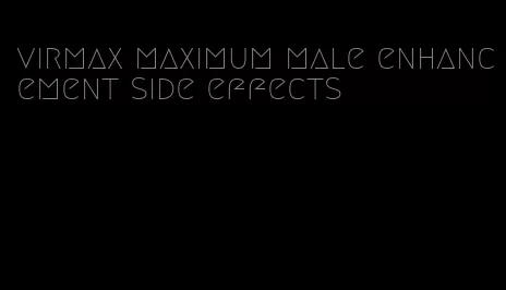 virmax maximum male enhancement side effects
