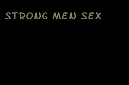 strong men sex