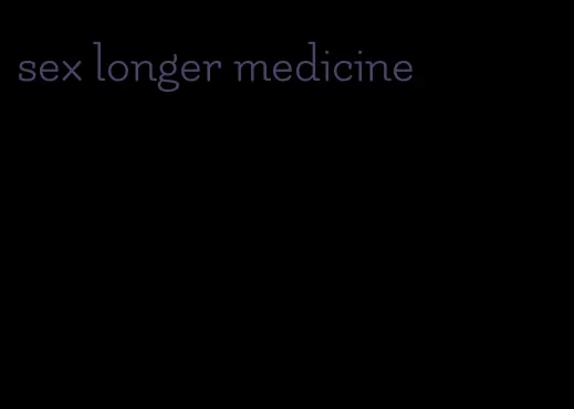 sex longer medicine